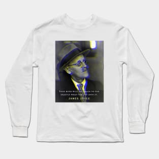 James Joyce portrait and quote: Your mind will give back exactly what you put into it. Long Sleeve T-Shirt